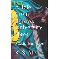 (영문도서) A Tale From Ilgraya: University Haze: A Sasha Starr Novel Paperback, Independently Published, English, 9798344434186