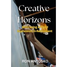 (英文圖書)Creative Horizons: Embracing Art and Expression in Retirement 平裝版, Independently Published, 英文