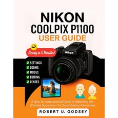 (영문도서)Nikon Coolpix P1100 User Guide: A step-by-step practical Guide to Mastering the... Paperback, Independently Published, English, 9798296915764