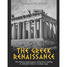 The Greek Renaissance: The History and Legacy of the Era Leading to Ancient Greece's Archaic Age Paperback, Independently Published, English, 9798694515078