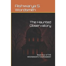 (영문도서)The Haunted Observatory: Book Four of THE WISHMAKER'S TOURNAMENT Paperback, Independently Published, English, 9798269076089