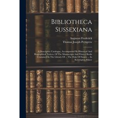 (영문도서) Bibliotheca Sussexiana: A Descriptive Catalogue Accompanied By Historical And Biographical N... Paperback, Legare Street Press, English, 9781022593237