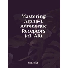 (영문도서) Mastering Alpha-1 Adrenergic Receptors (α1-AR) Paperback, Independently Published, English, 9798302026828