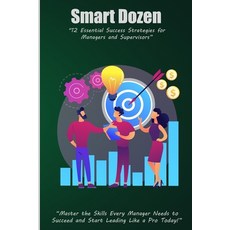 (영문도서) Smart Dozen: 12 Essential Success Strategies for Managers and Supervisors Paperback, Independently Published, English, 9798345973028