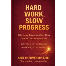 (영문도서)Hard Work Slow Progress: Why Most Businesses Stay Busy but Fail to Move Forward Paperback, Independently Published, English, 9798244057300