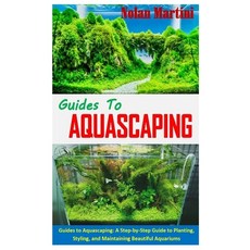 Guides to Aquascaping: Guides to Aquascaping: A Step-by-Step Guide to Planting Styling and Maintai... Paperback, Independently Published, English, 9798580421698