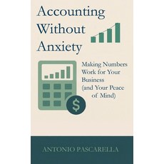 (영문도서)Accounting Without Anxiety: Making Numbers Work for Your Business (and Your Peac... Hardcover, Clarity Works Publishing, English, 9798999985507