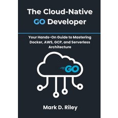 (영문도서)The Cloud-Native Go Developer: Your Hands-On Guide to Mastering Docker AWS GCP... Paperback, Independently Published, English, 9798298685948