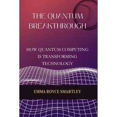 (영문도서) The Quantum Breakthrough: How Quantum Computing is Transforming Technology Paperback, Independently Published, English, 9798344242460