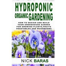 Hydroponic organic gardening: How to design and build your greenhouse garden for growing plants mar... Paperback, Independently Published, English, 9798618843188