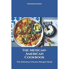 The Mexican-American Cookbook: The Delicious Chicano Recipes Book Paperback, Independently Published, English, 9798719521855