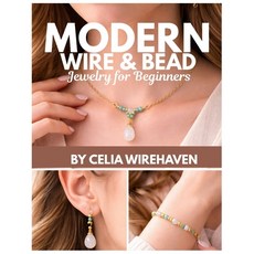 (영문도서)Modern Wire & Bead Jewelry for Beginners: 25 Trend-Driven Projects with Step-by-... Paperback, Independently Published, English, 9798241124708 Independently Published, English, 9798241124708