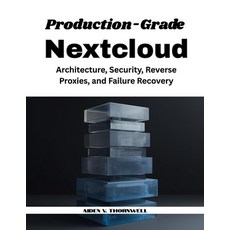 (영문도서)Production-Grade Nextcloud: Architecture Security Reverse Proxies and Failure... Paperback, Independently Published, English, 9798279055333