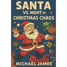 (영문도서)Santa: vs The Night of Christmas Chaos Paperback, Independently Published, English, 9798276485102