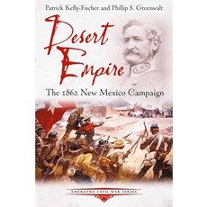 (영문도서)Desert Empire: The 1862 New Mexico Campaign Paperback, Savas Beatie, English, 9781611217759