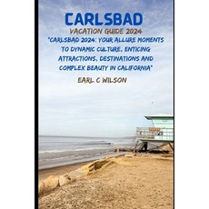 (영문도서) Carlsbad Vacation Guide 2024: "Carlsbad 2024: Your Allure Moments To Dynamic Culture Enticin... Paperback, Independently Published, English, 9798880159802