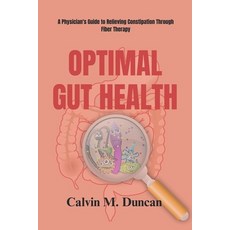 (영문도서) Optima Gut Health: A Physician's Guide to Relieving Constipation Through Fiber Therapy Paperback, Independently Published, English, 9798870815336