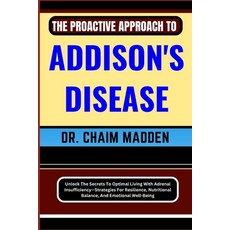 (영문도서) The Proactive Approach to Addison's Disease: Unlock The Secrets To Optimal Living With Adrena... Paperback, Independently Published, English, 9798871065396