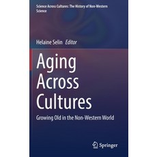 (영문도서) Aging Across Cultures: Growing Old in the Non-Western World Hardcover, Springer, English, 9783030765002