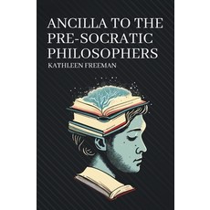 (영문도서) Ancilla to the Pre-Socratic Philosophers Paperback, Left of Brain Books, English, 9781396323263