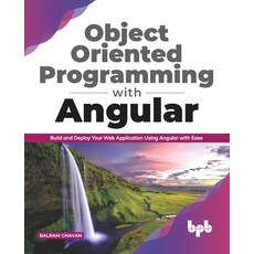 Object Oriented Programming with Angular: Build and Deploy Your Web Application Using Angular with E... Paperback, Bpb Publications