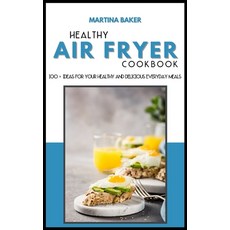 Healthy Air Fryer Cookbook: 100+ Ideas For Your Healthy And Delicious Everyday Meals Hardcover, Stratosphere Ltd, English, 9781801592901