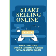 (영문도서) Start Selling Online: How To Get Started With The Supplement Business With A Bootstrap Budget... Paperback, Independently Published, English, 9798548129185