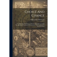 (영문도서) Choice And Chance: Two Chapters Of Arithmetic With An Appendix Containing The Algebraical Tr... Paperback, Legare Street Press, English, 9781022268654