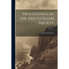 (영문도서) Proceedings of the Aristotelian Society; Volume 1 Paperback, Legare Street Press, English, 9781021685391