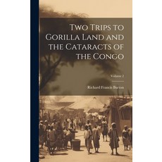 (영문도서) Two Trips to Gorilla Land and the Cataracts of the Congo; Volume 2 Hardcover, Legare Street Press, English, 9781019405550