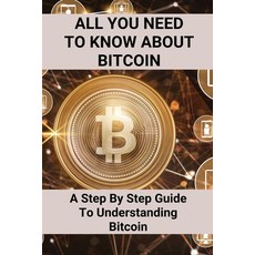 (영문도서) All You Need To Know About Bitcoin: A Step By Step Guide To Understanding Bitcoin: Cryptocurr... Paperback, Independently Published, English, 9798507868407
