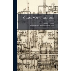 (영문도서)Glass Manufacture Hardcover, Hutson Street Press, English, 9781025181691