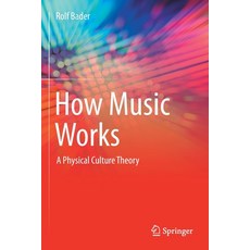 (영문도서) How Music Works: A Physical Culture Theory Paperback, English, 9783030671570, Springer