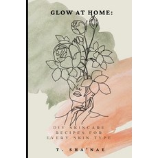 (英文圖書)Glow at Home: DIY Skincare Recipes for Every Skin Type 平裝版, Independently Published, 英文
