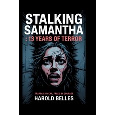 (영문도서)Stalking Samantha: 13 YEARS OF TERROR: Trapped in Fear Freed By Courage Paperback, Independently Published, English, 9798298665995
