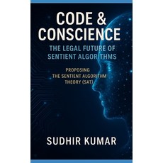 (영문도서)Code & Conscience: The Legal Future of Sentient Algorithms: Proposing the Sentie... Paperback, Independently Published, English, 9798296012913