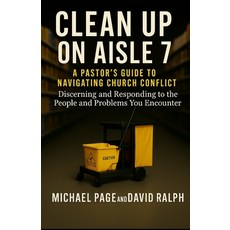 (英文圖書)Clean Up On Aisle 7: A Pastor's Guide to Navigating Church Conflict: Discerning... 平裝版, Independently Published, 英文
