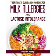 (영문도서) The Ultimate Guide and Cookbook for Milk Allergies and Lactose Intolerance Paperback, Heidi D. Allsup, English, 9781803799230
