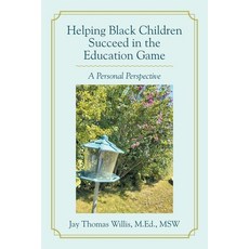(영문도서)Helping Black Children Succeed in the Education Game: A Personal Perspective Paperback, Xlibris Us, English, 9798369445693