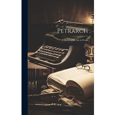 (영문도서) Petrarch: A Sketch of His Life & Works Hardcover, Legare Street Press, English, 9781020006760