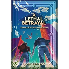 (영문도서) A Lethal Betrayal: A Ritchie and Fitz Sci-Fi Murder Mystery Paperback, Ratatoskr Press, English, 9781951439903