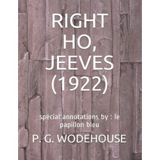 Right Ho Jeeves (1922): spécial annotations by: le papillon bleu Paperback, Independently Published, English, 9798748811583