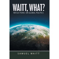 (영문도서) Waitt What?: Reflections on Global Politics Hardcover, WestBow Press, English, 9798385038312