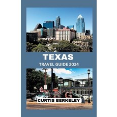(영문도서) Texas Travel Guide 2024: Your Definitive 2024 Travel Companion for Discoveries Both Known and... Paperback, Independently Published, English, 9798859575947