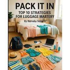 (영문도서)Pack It In: Top 10 Strategies for Luggage Mastery Paperback, Independently Published, English, 9798263995911
