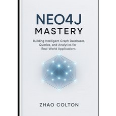 (영문도서)Neo4j Mastery: Building Intelligent Graph Databases Queries and Analytics for... Paperback, Independently Published, English, 9798277210628