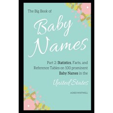 The Big Book of Baby Names Part 2: Statistics Facts and Reference Tables on 100 prominent Baby Nam... Paperback, Independently Published, English, 9798597130859
