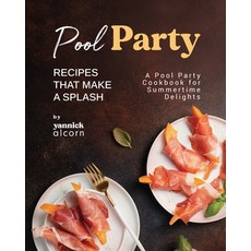 (영문도서) Pool Party Recipes That Make a Splash: A Pool Party Cookbook for Summertime Delights Paperback, Independently Published, English, 9798863740706