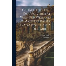 (영문도서) Gedächtnisfeier der Universität Wien für Weiland Se. Majestät Kaiser Franz Josef I. am 2. Dez... Hardcover, Legare Street Press, English, 9781019849163