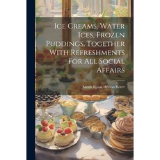 (영문도서) Ice Creams Water Ices Frozen Puddings Together With Refreshments For All Social Affairs Paperback, Legare Street Press, English, 9781022551831